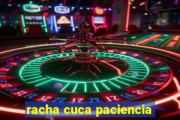 racha cuca paciencia