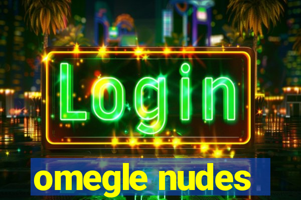 omegle nudes