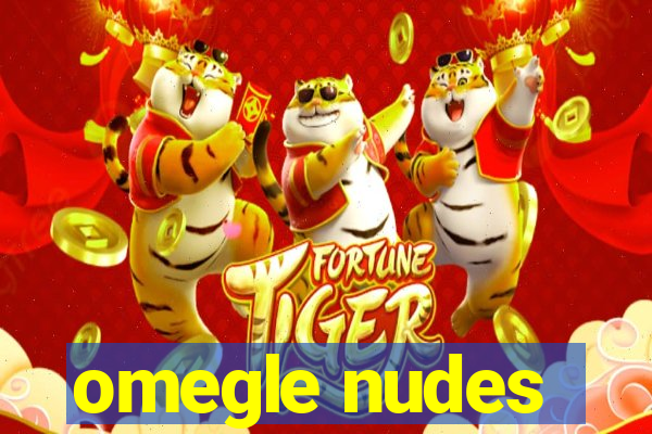 omegle nudes