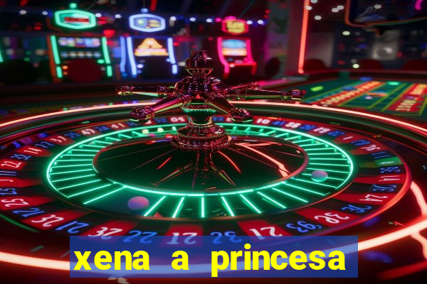 xena a princesa guerreira online
