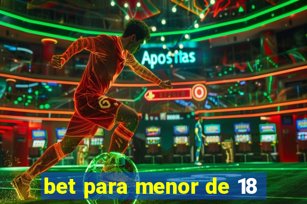 bet para menor de 18