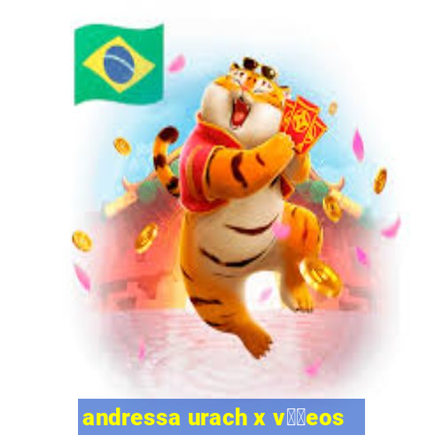 andressa urach x v閾哾eos