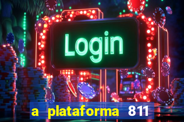 a plataforma 811 bet é confiável