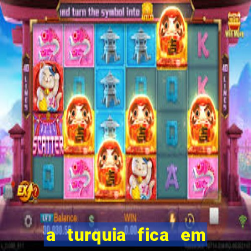 a turquia fica em qual continente