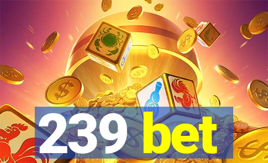 239 bet