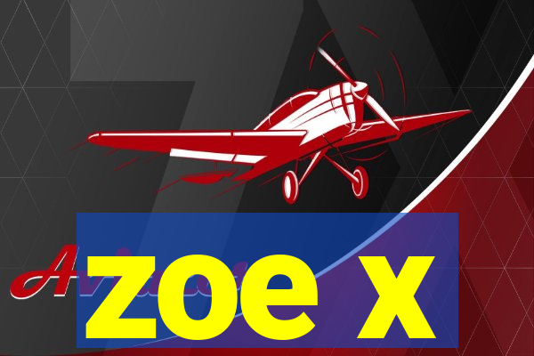zoe x