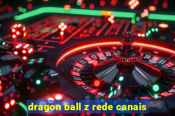 dragon ball z rede canais
