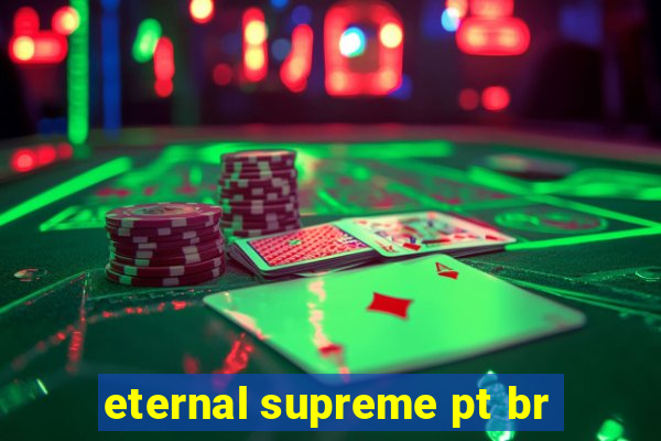 eternal supreme pt br