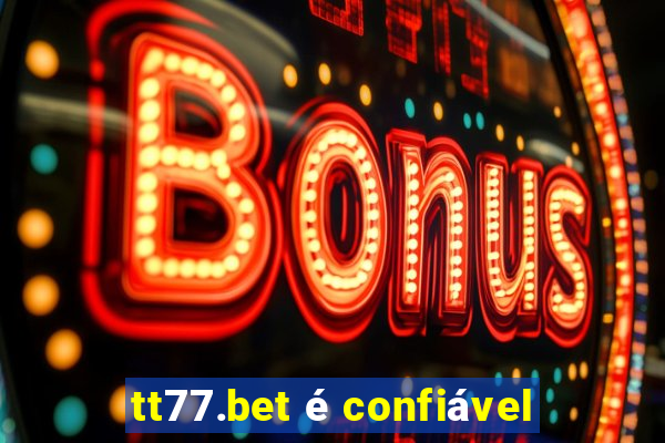 tt77.bet é confiável