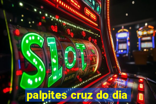 palpites cruz do dia