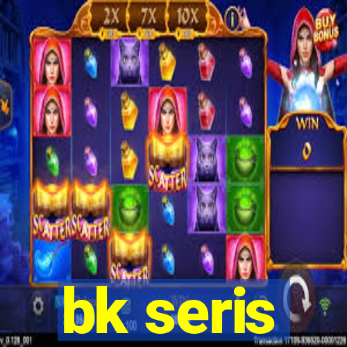 bk seris