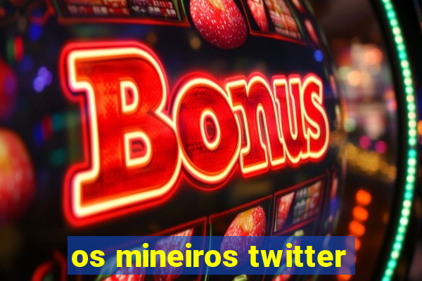 os mineiros twitter