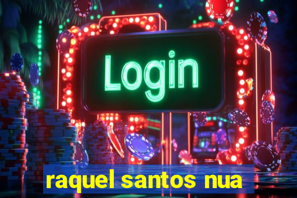 raquel santos nua
