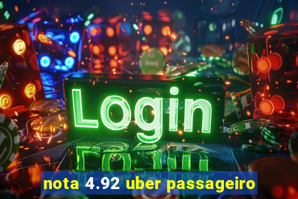 nota 4.92 uber passageiro
