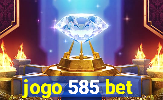 jogo 585 bet