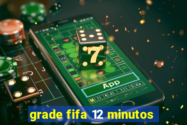 grade fifa 12 minutos