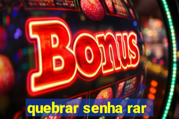 quebrar senha rar
