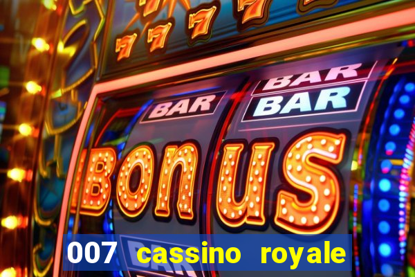 007 cassino royale completo dublado