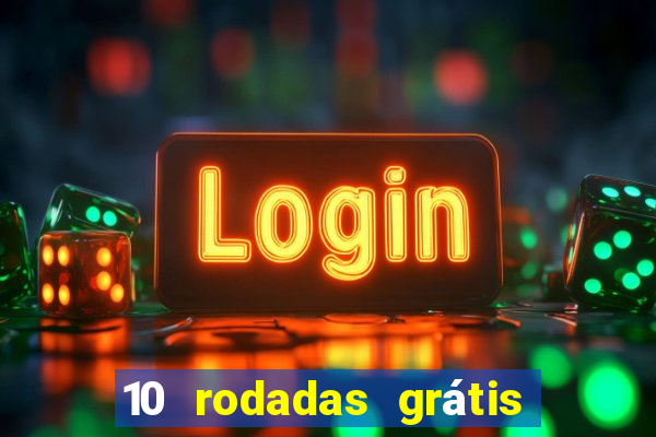 10 rodadas grátis sem depósito