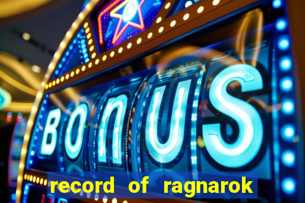 record of ragnarok 3 temporada online dublado