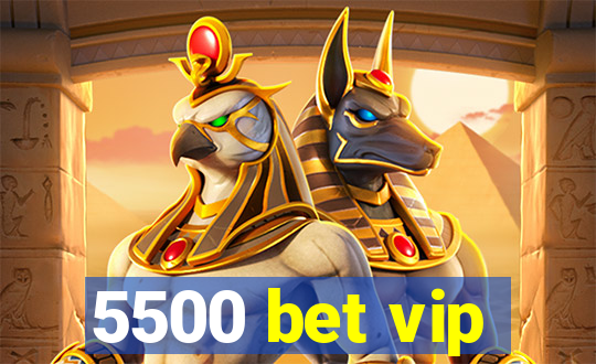 5500 bet vip