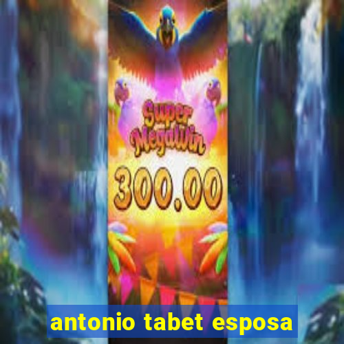 antonio tabet esposa