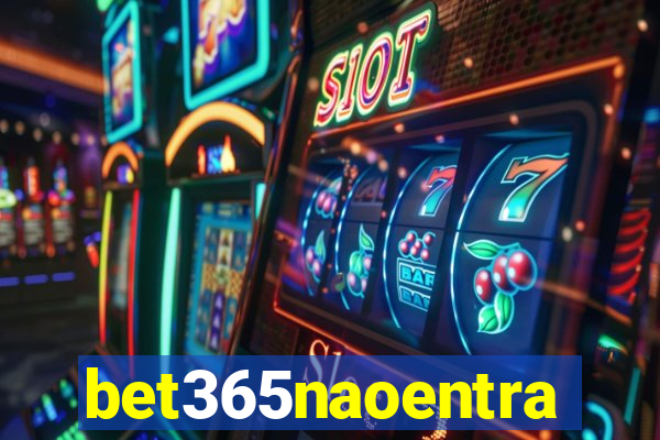 bet365naoentra