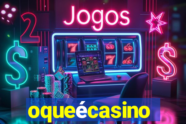 oqueécasino