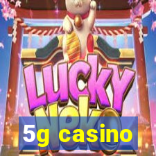 5g casino