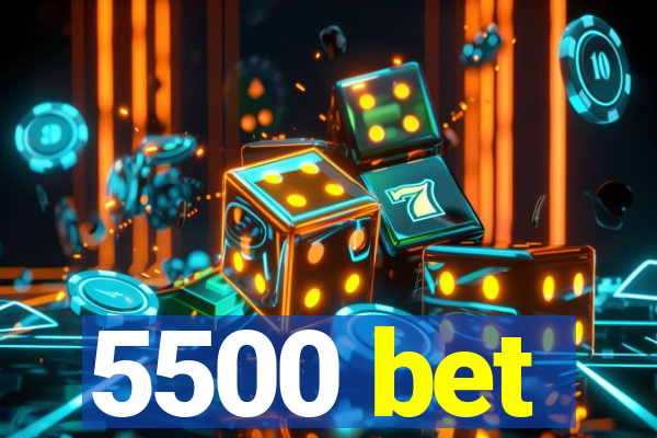 5500 bet