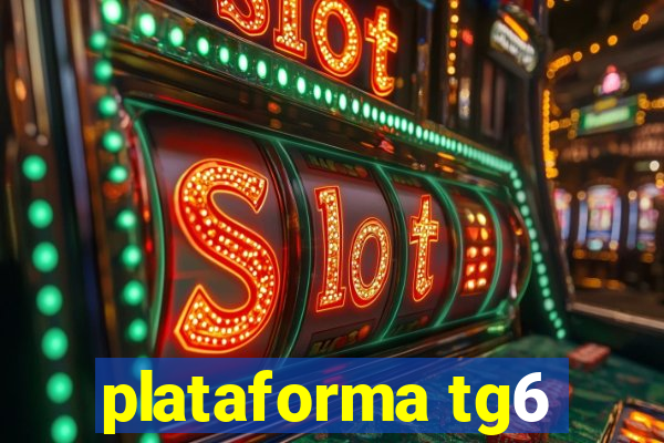 plataforma tg6