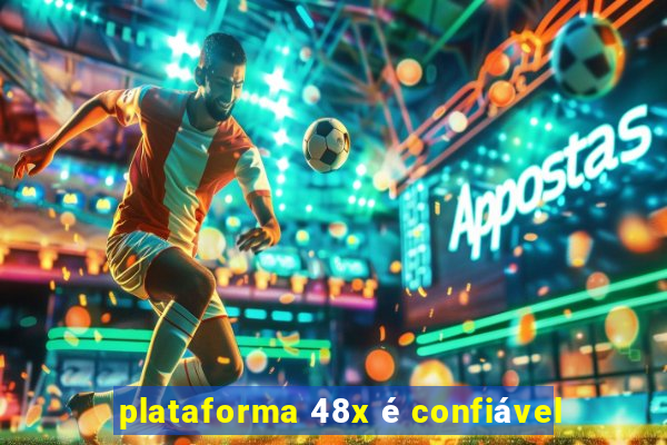 plataforma 48x é confiável