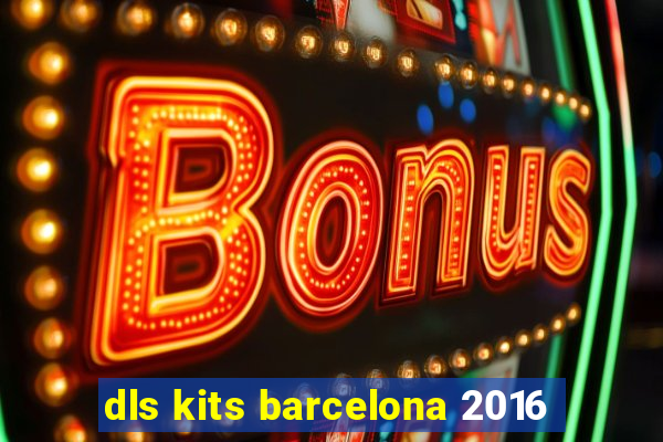 dls kits barcelona 2016