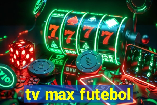 tv max futebol
