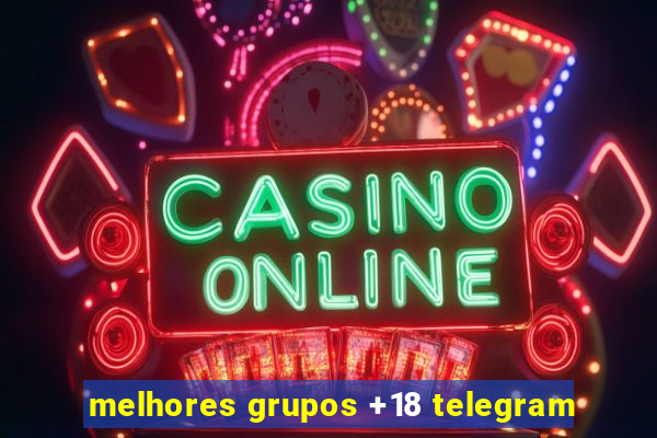 melhores grupos +18 telegram