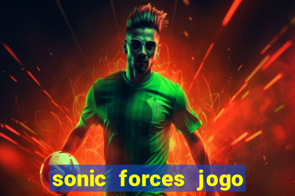 sonic forces jogo de corrida dinheiro infinito