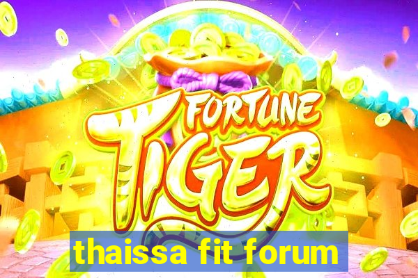 thaissa fit forum