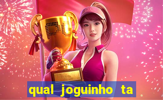 qual joguinho ta pagando agora