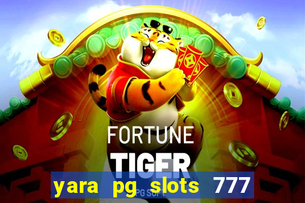 yara pg slots 777 paga mesmo