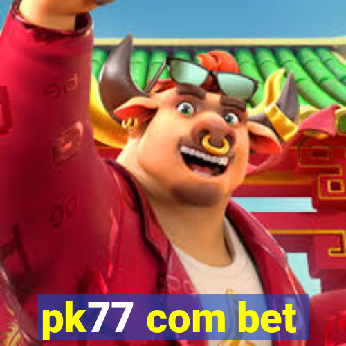 pk77 com bet