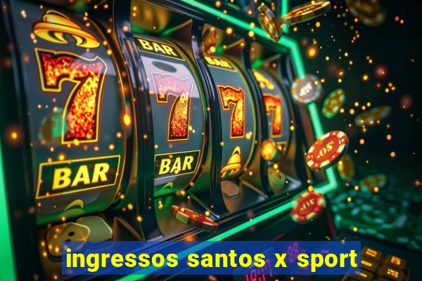 ingressos santos x sport