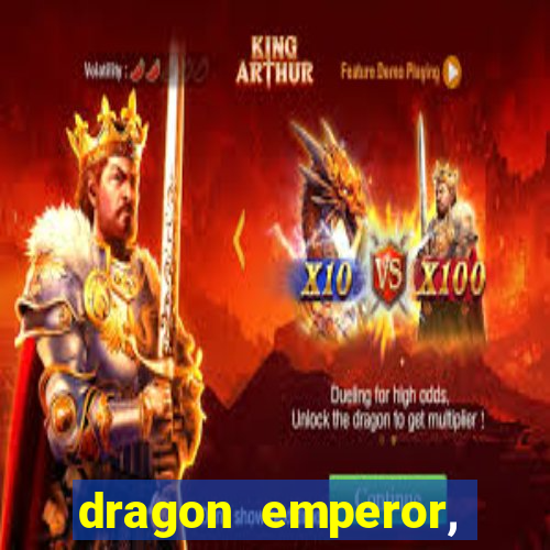 dragon emperor, martial god