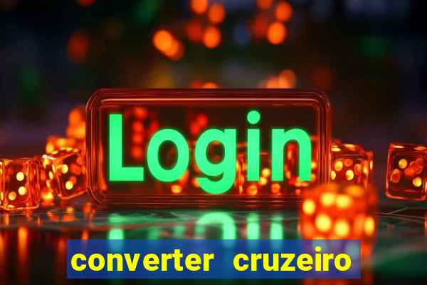 converter cruzeiro para real