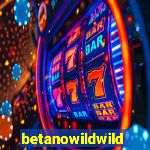 betanowildwild