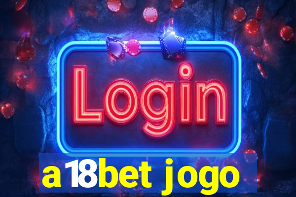 a18bet jogo