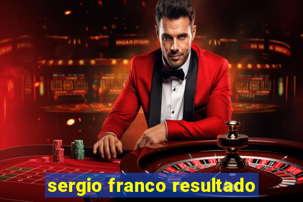 sergio franco resultado