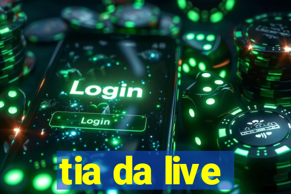 tia da live