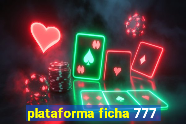 plataforma ficha 777