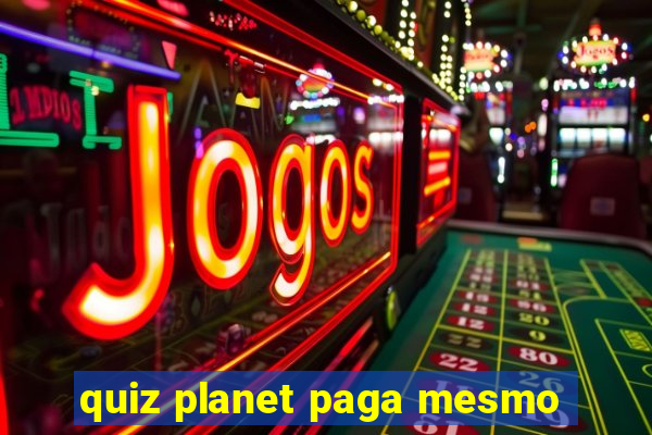 quiz planet paga mesmo