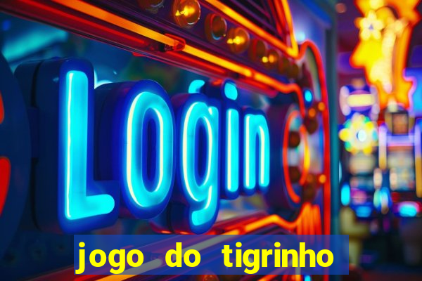 jogo do tigrinho que da bonus no cadastro